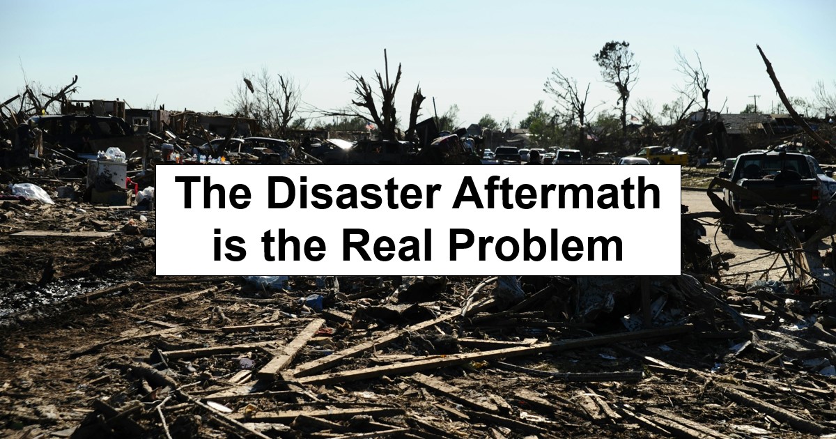 The Disaster Aftermath Is The Real Problem