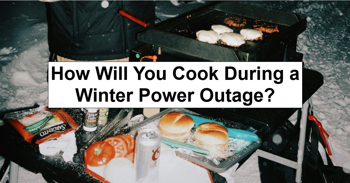 How Will You Cook During a Winter Power Outage?