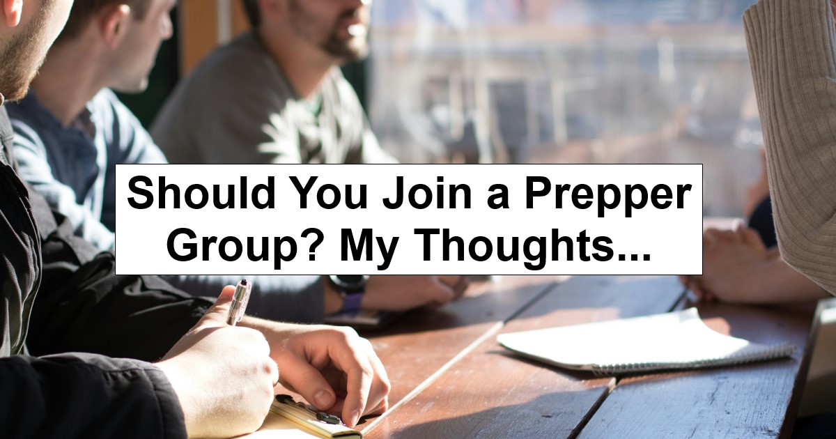 Should You Join a Prepper Group? Here are Several Thoughts to Consider
