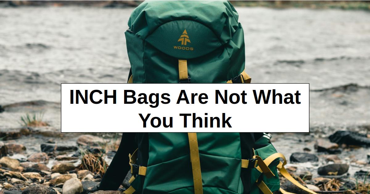 INCH Bags Are Not What You Think