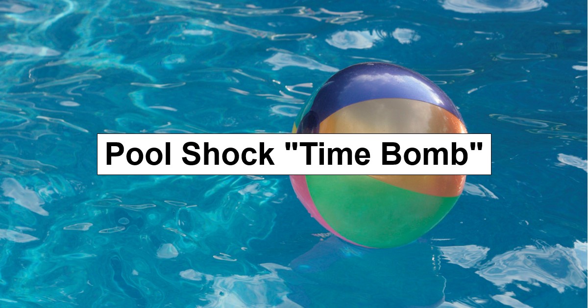 Pool Shock “Time Bomb” Problem
