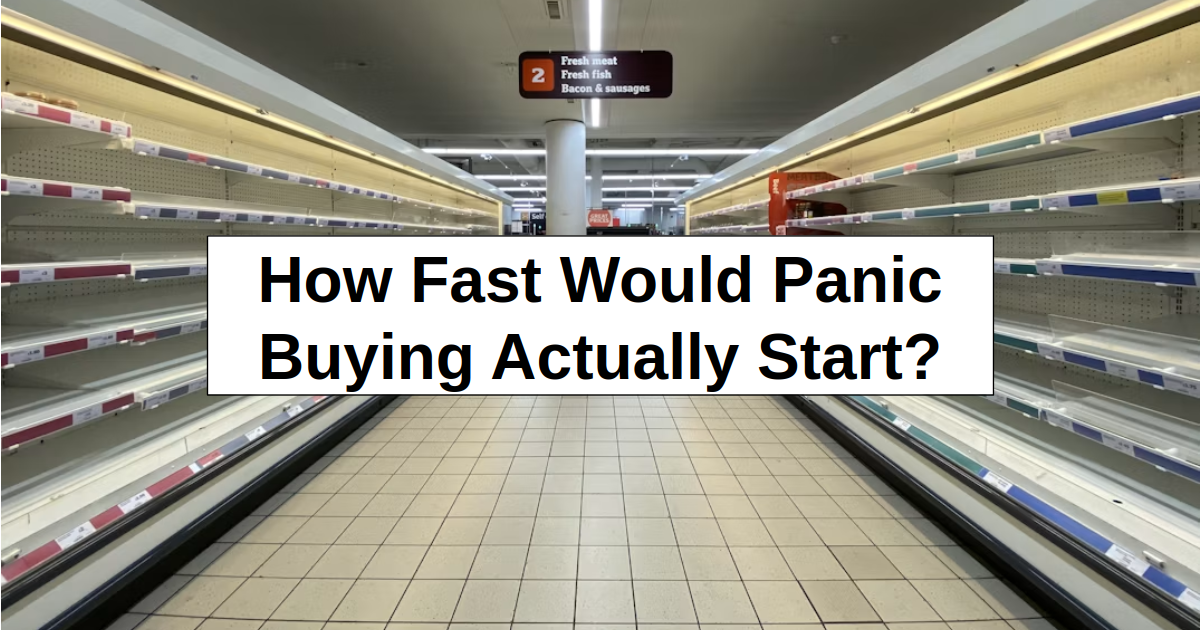 How Fast Would Panic Buying Actually Start?