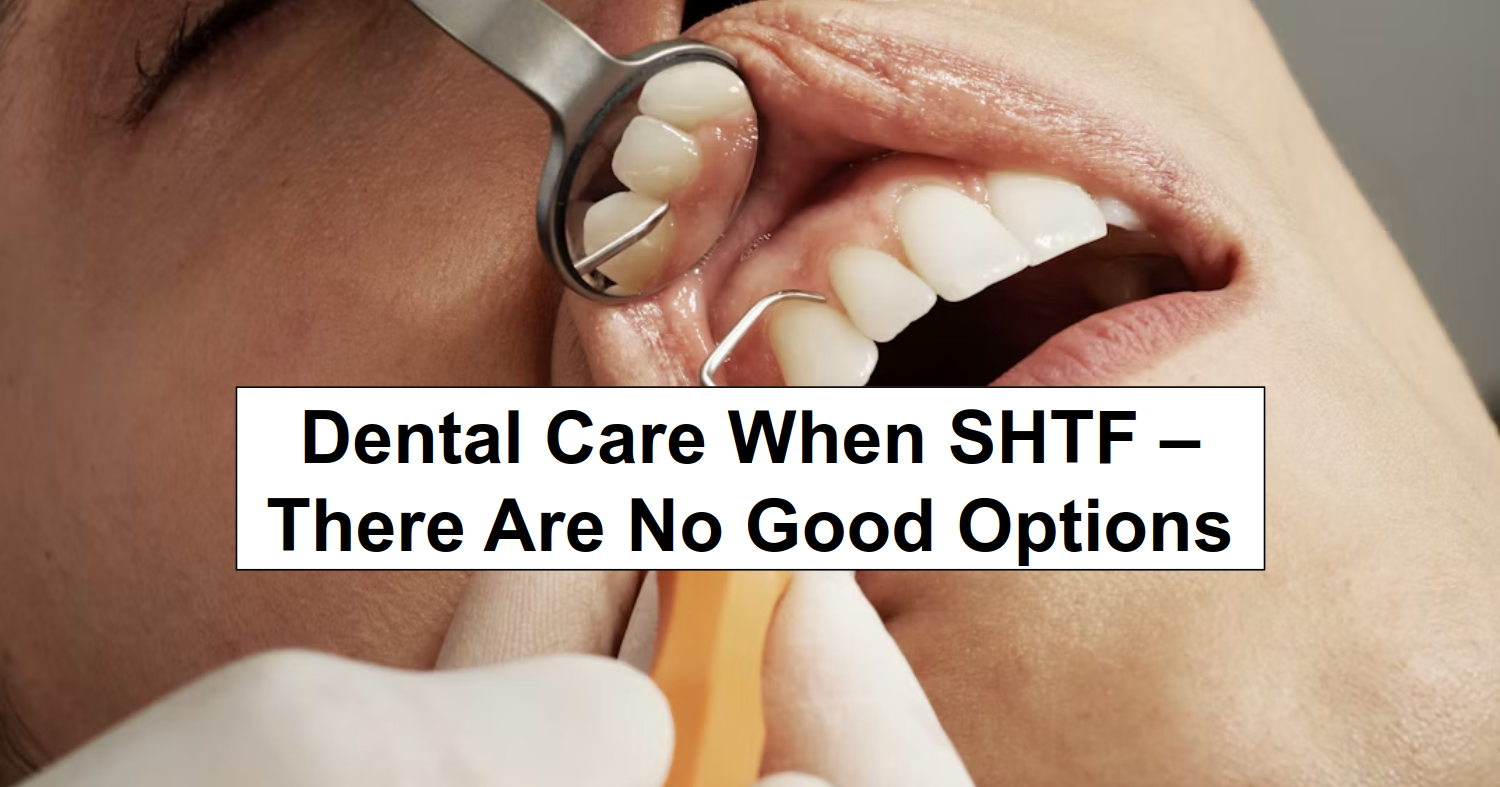 Dental Care When SHTF – There Are No Good Options