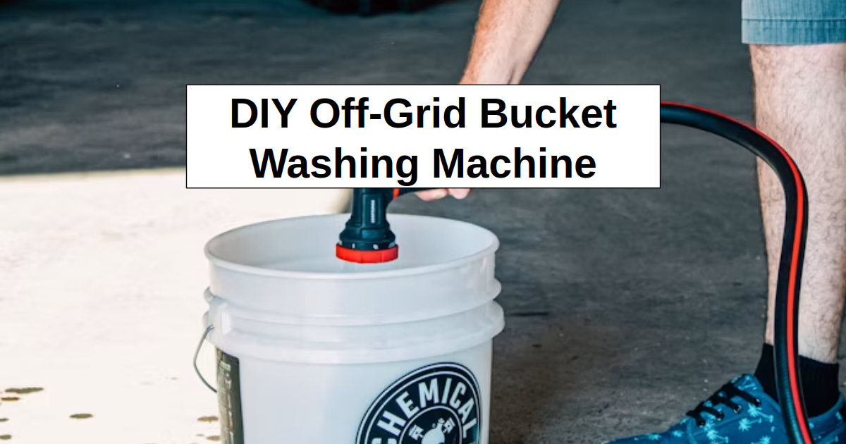 2 DIY Off-Grid DIY Bucket Washing Machine Builds