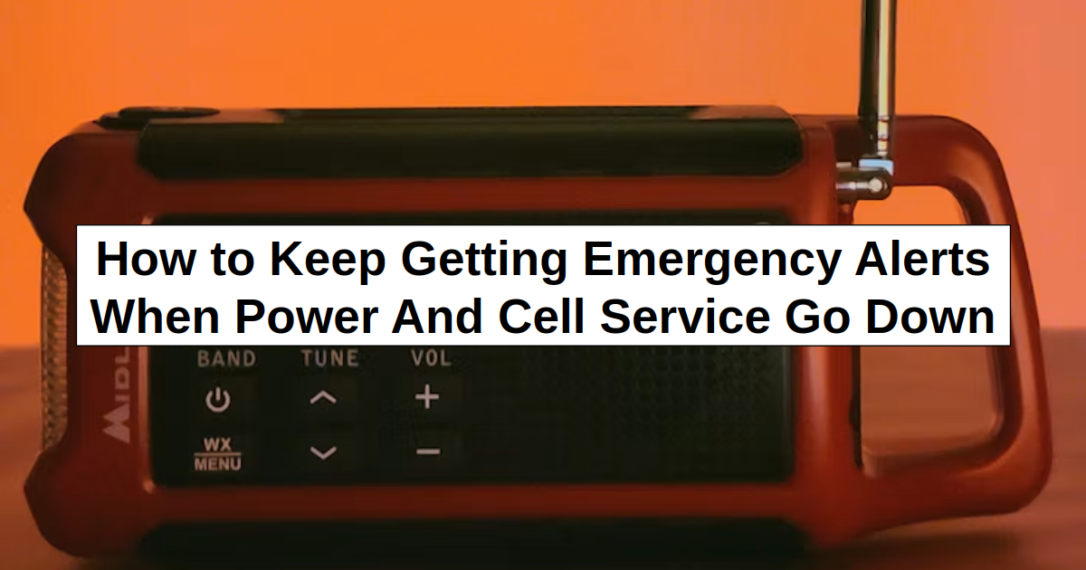 How to Get Crucial Emergency Alerts When Power And Cell Service Go Down